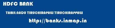HDFC BANK  TAMIL NADU TIRUCHIRAPALLI TIRUCHIRAPPALLI   banks information 